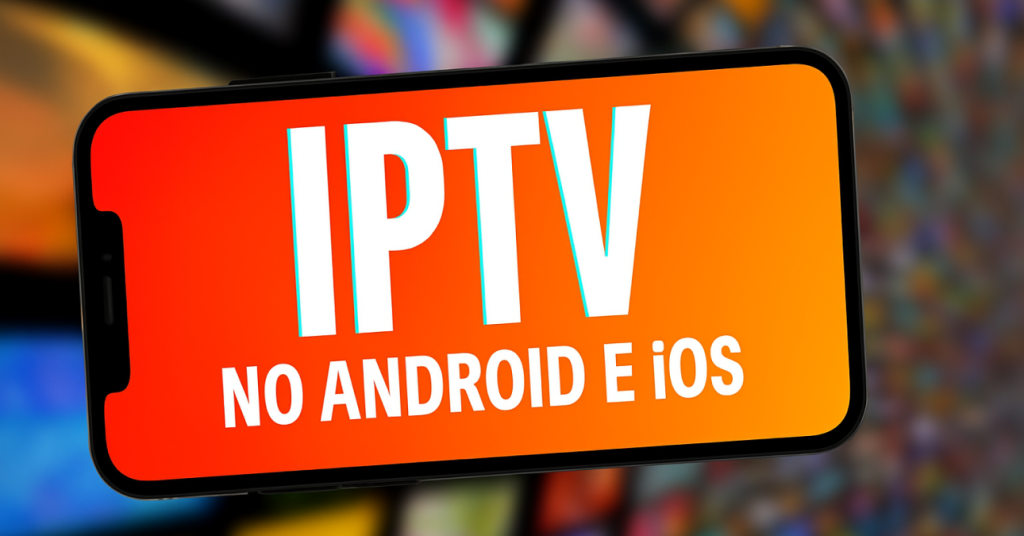 Celular exibindo a frase "IPTV no Android e iOS" com fundo colorido e diversas telas de streaming desfocadas ao fundo, representando aplicativos IPTV para dispositivos móveis.